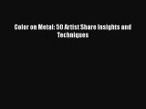 PDF Download Color on Metal: 50 Artist Share Insights and Techniques Read Online