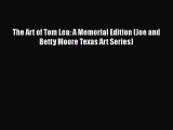 PDF Download The Art of Tom Lea: A Memorial Edition (Joe and Betty Moore Texas Art Series)