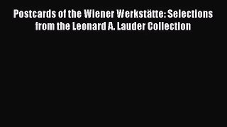 PDF Download Postcards of the Wiener Werkstätte: Selections from the Leonard A. Lauder Collection