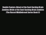 PDF Download Double Feature: Attack of the Soul-Sucking Brain Zombies/Bride of the Soul-Sucking