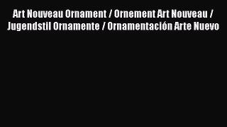 PDF Download Art Nouveau Ornament / Ornement Art Nouveau / Jugendstil Ornamente / Ornamentación