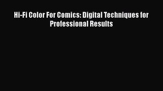 PDF Download Hi-Fi Color For Comics: Digital Techniques for Professional Results Download Full