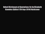 [PDF Download] Oxford Dictionary of Quotations 8e by Elizabeth Knowles (Editor) (18-Sep-2014)