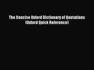 [PDF Download] The Concise Oxford Dictionary of Quotations (Oxford Quick Reference) [Read]