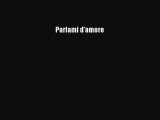 [PDF Download] Parlami d'amore [Read] Full Ebook