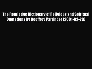 [PDF Download] The Routledge Dictionary of Religious and Spiritual Quotations by Geoffrey Parrinder