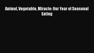 [PDF Download] Animal Vegetable Miracle: Our Year of Seasonal Eating [Read] Full Ebook