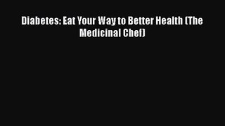 [PDF Download] Diabetes: Eat Your Way to Better Health (The Medicinal Chef) [PDF] Online