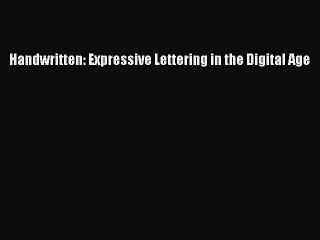 PDF Download Handwritten: Expressive Lettering in the Digital Age Download Online