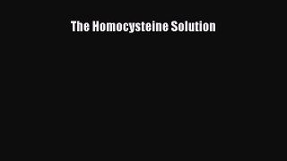 [PDF Download] The Homocysteine Solution [Read] Full Ebook