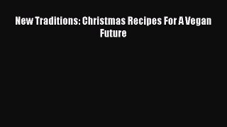 [PDF Download] New Traditions: Christmas Recipes For A Vegan Future [Read] Online