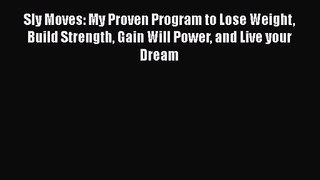[PDF Download] Sly Moves: My Proven Program to Lose Weight Build Strength Gain Will Power and