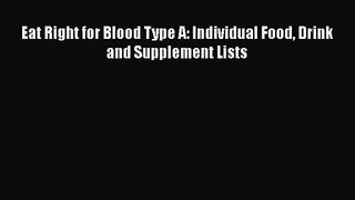 [PDF Download] Eat Right for Blood Type A: Individual Food Drink and Supplement Lists [Download]
