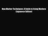 PDF Download New Marker Techniques: A Guide to Using Markers (Japanese Edition) Download Full