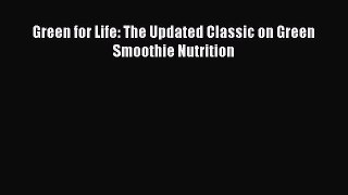 [PDF Download] Green for Life: The Updated Classic on Green Smoothie Nutrition [PDF] Online