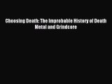 [PDF Download] Choosing Death: The Improbable History of Death Metal and Grindcore [Read] Full