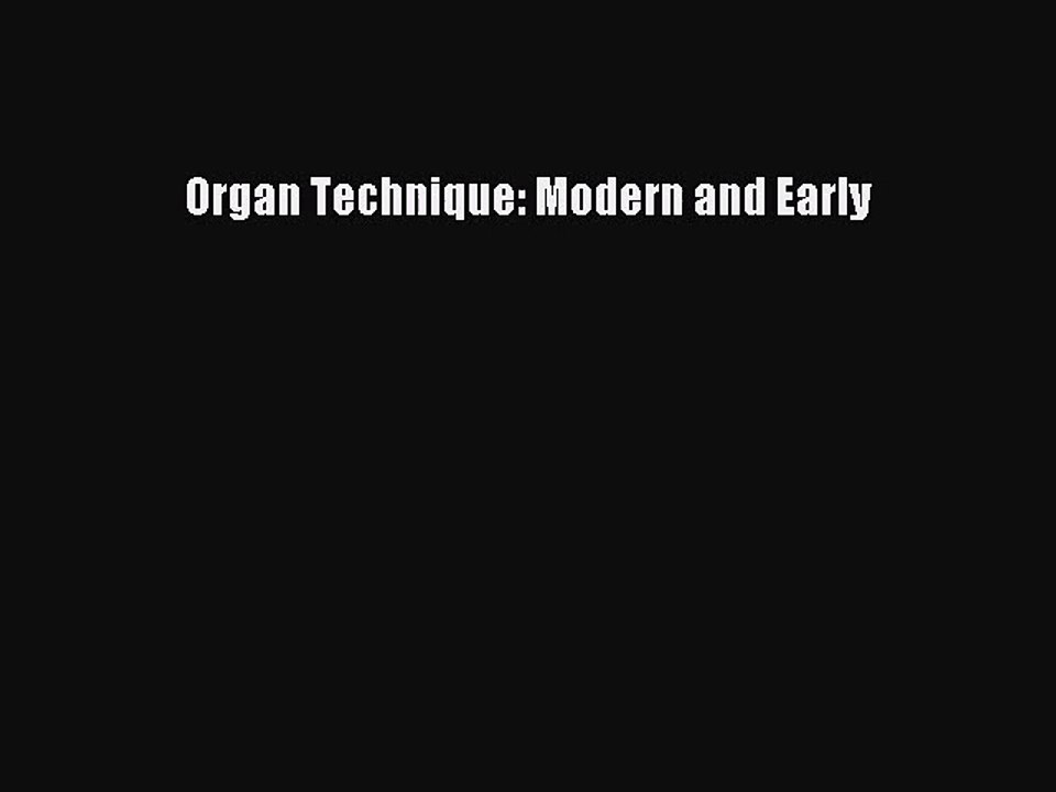 [PDF Download] Organ Technique: Modern and Early [Read] Full Ebook