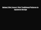 PDF Download Animal Bird Insect Fish: Traditional Patterns in Japanese Design PDF Full Ebook