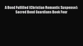 [PDF Download] A Bond Fulfilled (Christian Romantic Suspense): Sacred Bond Guardians Book Four