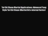 Tai Chi Chuan Martial Applications: Advanced Yang Style Tai Chi Chaun (Martial Arts-Internal