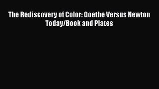 PDF Download The Rediscovery of Color: Goethe Versus Newton Today/Book and Plates Read Online
