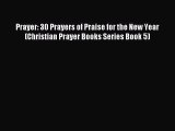 [PDF Download] Prayer: 30 Prayers of Praise for the New Year (Christian Prayer Books Series
