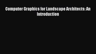 [PDF Download] Computer Graphics for Landscape Architects: An Introduction [Read] Full Ebook