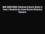 [PDF Download] MAIL ORDER BRIDE: A Meeting of Hearts: Brides of Texas: 4 Book Box Set: Clean
