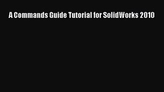 [PDF Download] A Commands Guide Tutorial for SolidWorks 2010 [PDF] Full Ebook