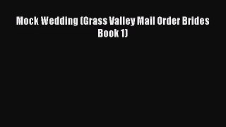 Mock Wedding (Grass Valley Mail Order Brides Book 1) [PDF] Full Ebook