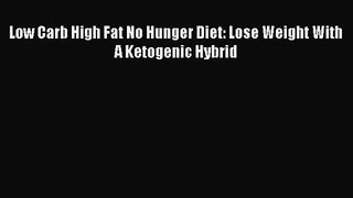 [PDF Download] Low Carb High Fat No Hunger Diet: Lose Weight With A Ketogenic Hybrid [Read]