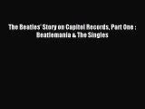 [PDF Download] The Beatles' Story on Capitol Records Part One : Beatlemania & The Singles [PDF]