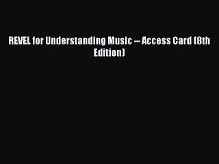 [PDF Download] REVEL for Understanding Music -- Access Card (8th Edition) [PDF] Full Ebook