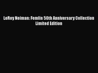 PDF Download LeRoy Neiman: Femlin 50th Anniversary Collection Limited Edition Read Full Ebook