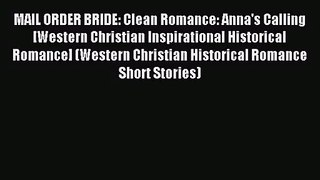 [PDF Download] MAIL ORDER BRIDE: Clean Romance: Anna's Calling [Western Christian Inspirational