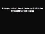 [PDF Download] Managing Indirect Spend: Enhancing Profitability Through Strategic Sourcing