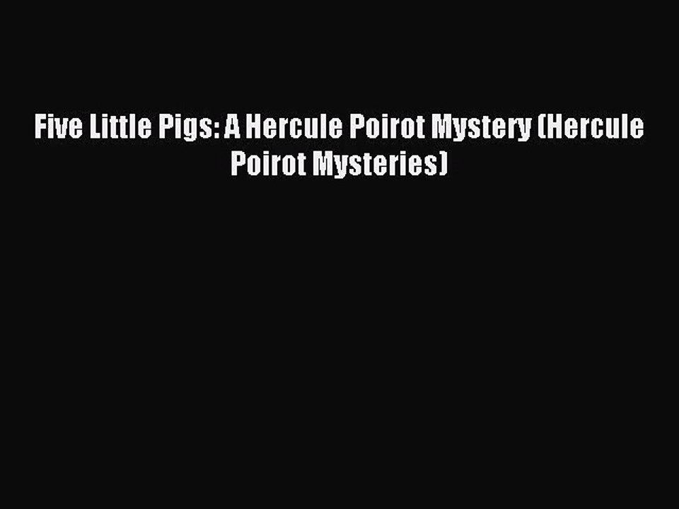 [PDF Download] Five Little Pigs: A Hercule Poirot Mystery (Hercule Poirot Mysteries) [Read]