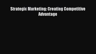 Strategic Marketing: Creating Competitive Advantage [Download] Online