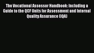 The Vocational Assessor Handbook: Including a Guide to the QCF Units for Assessment and Internal