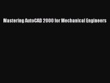 [PDF Download] Mastering AutoCAD 2000 for Mechanical Engineers [Download] Online