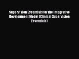Read Supervision Essentials for the Integrative Development Model (Clinical Supervision Essentials)