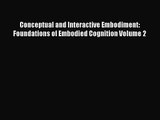 Download Conceptual and Interactive Embodiment: Foundations of Embodied Cognition Volume 2