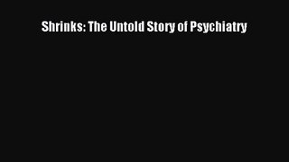 [PDF Download] Shrinks: The Untold Story of Psychiatry [Download] Online