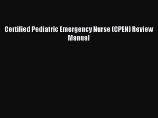 [PDF Download] Certified Pediatric Emergency Nurse (CPEN) Review Manual [PDF] Online