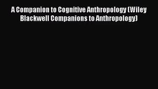 [PDF Download] A Companion to Cognitive Anthropology (Wiley Blackwell Companions to Anthropology)