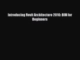 [PDF Download] Introducing Revit Architecture 2010: BIM for Beginners [Download] Full Ebook
