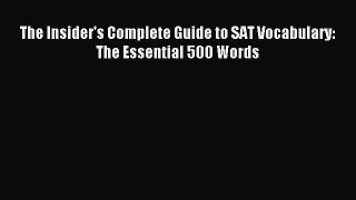 [PDF Download] The Insider's Complete Guide to SAT Vocabulary: The Essential 500 Words [PDF]