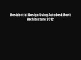 [PDF Download] Residential Design Using Autodesk Revit Architecture 2012 [Download] Full Ebook