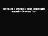 [PDF Download] The Cinema of Christopher Nolan: Imagining the Impossible (Directors' Cuts)