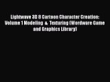 [PDF Download] Lightwave 3D 8 Cartoon Character Creation: Volume 1 Modeling  &  Texturing (Wordware